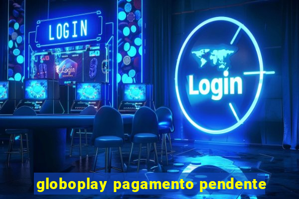 globoplay pagamento pendente